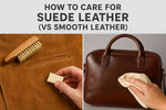 How to Care for Suede Leather (vs Smooth Leather)?